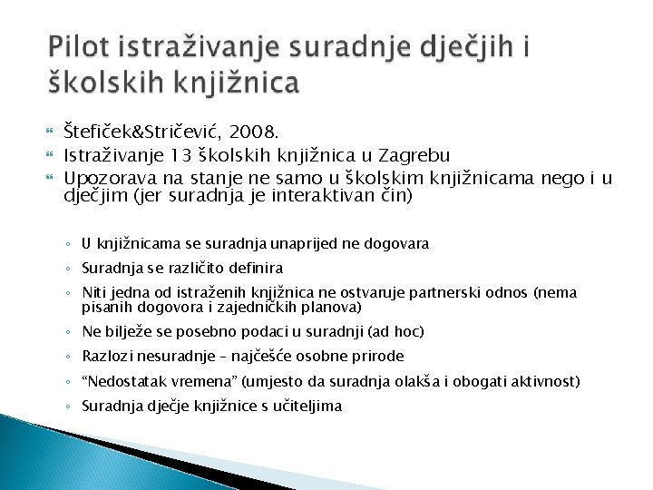  Štefiček&Stričević, 2008. Istraživanje 13 školskih knjižnica u Zagrebu Upozorava na stanje ne samo