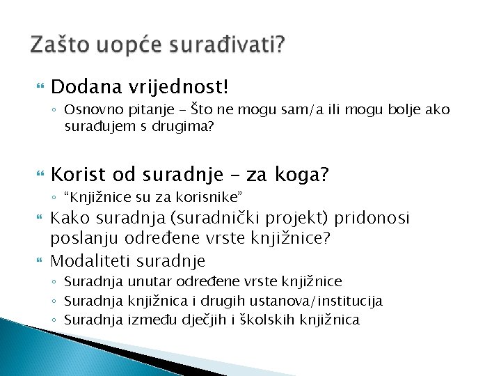  Dodana vrijednost! ◦ Osnovno pitanje - Što ne mogu sam/a ili mogu bolje