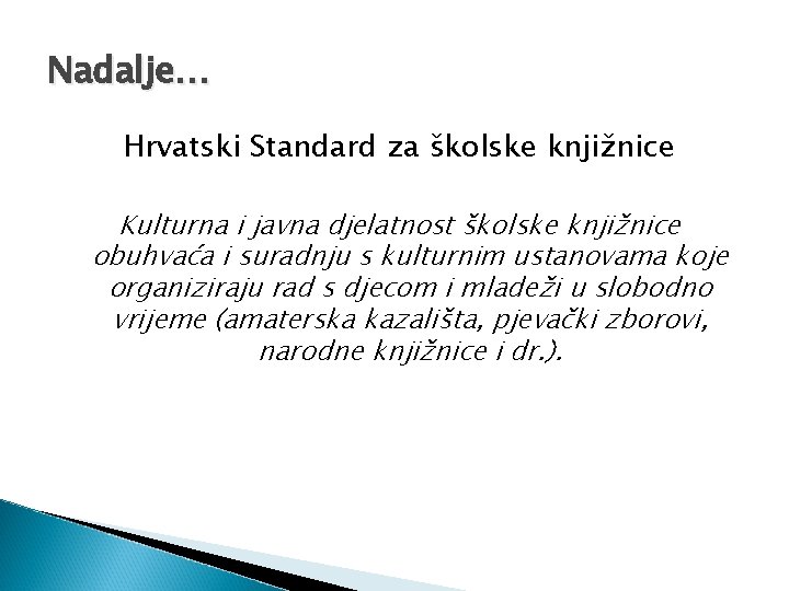 Nadalje… Hrvatski Standard za školske knjižnice Kulturna i javna djelatnost školske knjižnice obuhvaća i