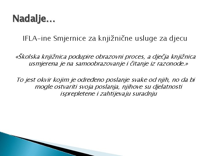 Nadalje… IFLA-ine Smjernice za knjižnične usluge za djecu «Školska knjižnica podupire obrazovni proces, a