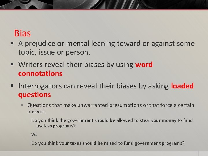 Bias § A prejudice or mental leaning toward or against some topic, issue or