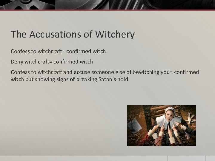 The Accusations of Witchery Confess to witchcraft= confirmed witch Deny witchcraft= confirmed witch Confess