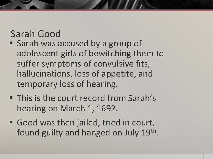 Sarah Good § Sarah was accused by a group of adolescent girls of bewitching