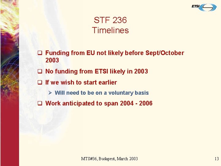 STF 236 Timelines q Funding from EU not likely before Sept/October 2003 q No