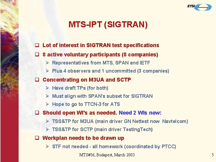 MTS-IPT (SIGTRAN) q Lot of interest in SIGTRAN test specifications q 8 active voluntary