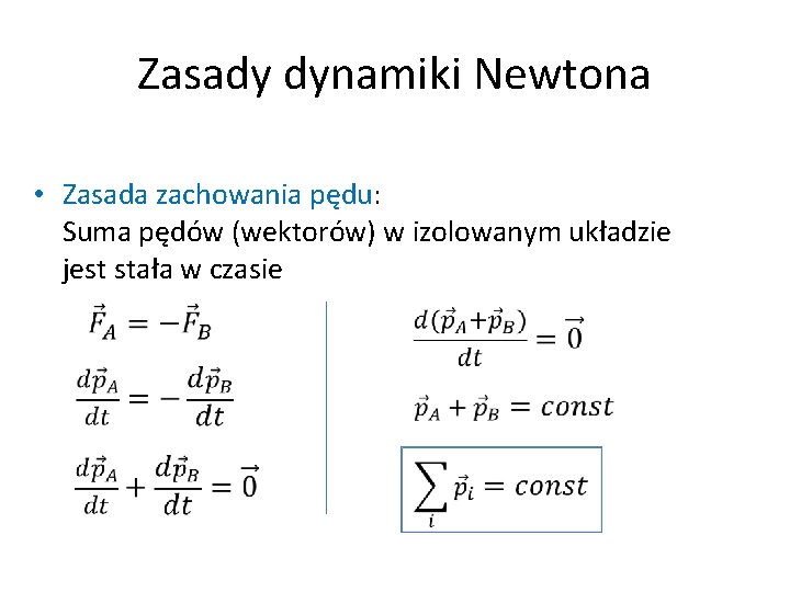 Zasady dynamiki Newtona • Zasada zachowania pędu: Suma pędów (wektorów) w izolowanym układzie jest