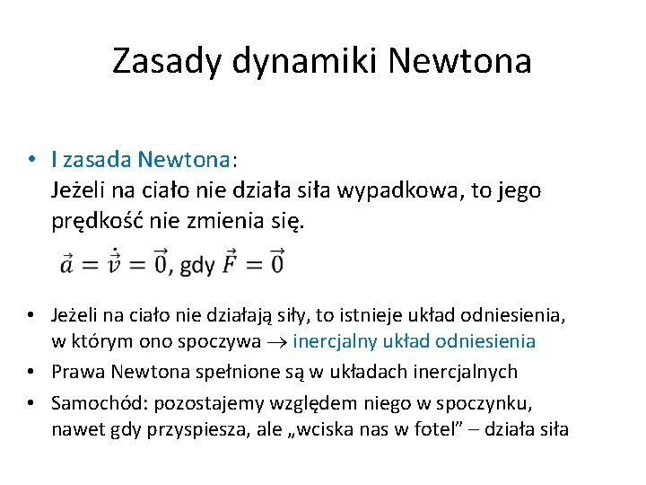Zasady dynamiki Newtona • I zasada Newtona: Jeżeli na ciało nie działa siła wypadkowa,