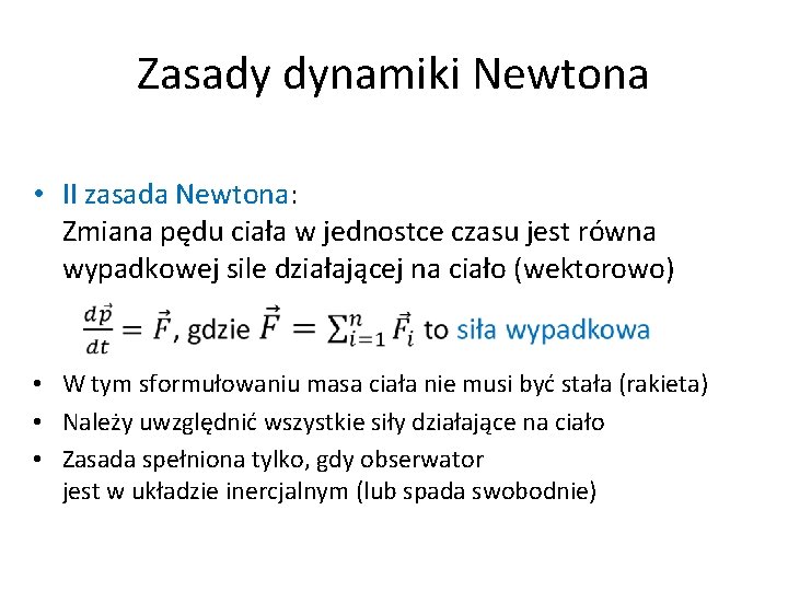 Zasady dynamiki Newtona • II zasada Newtona: Zmiana pędu ciała w jednostce czasu jest