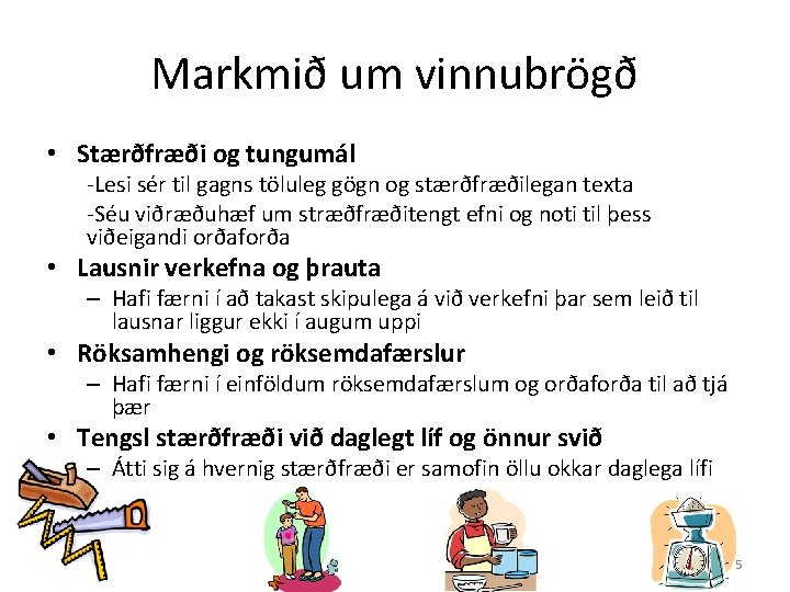 Markmið um vinnubrögð • Stærðfræði og tungumál -Lesi sér til gagns töluleg gögn og