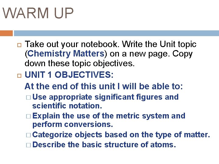 WARM UP Take out your notebook. Write the Unit topic (Chemistry Matters) on a