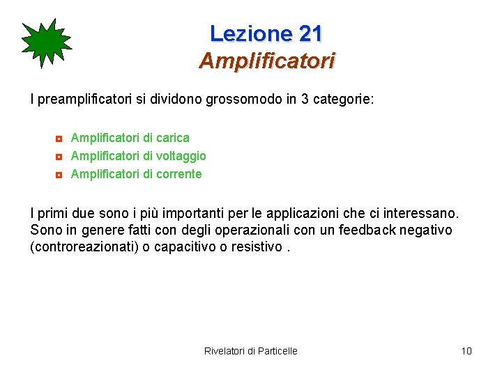 Lezione 21 Amplificatori I preamplificatori si dividono grossomodo in 3 categorie: ◘ Amplificatori di