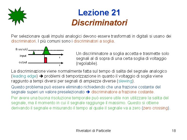 Lezione 21 Discriminatori Per selezionare quali impulsi analogici devono essere trasformati in digitali si