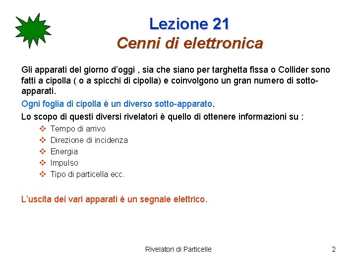 Lezione 21 Cenni di elettronica Gli apparati del giorno d’oggi , sia che siano