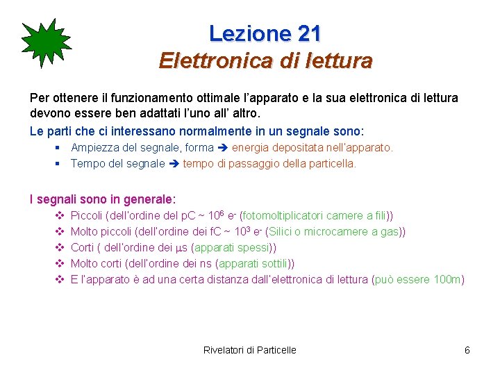 Lezione 21 Elettronica di lettura Per ottenere il funzionamento ottimale l’apparato e la sua