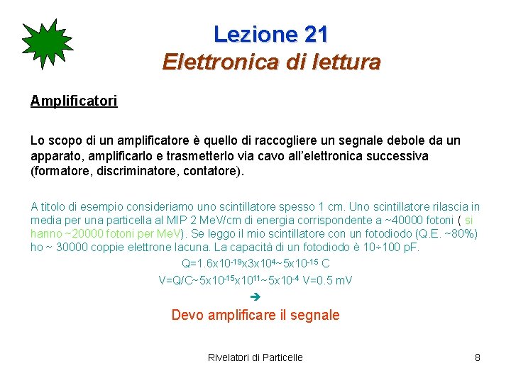 Lezione 21 Elettronica di lettura Amplificatori Lo scopo di un amplificatore è quello di Lezione 21 Elettronica di lettura Amplificatori Lo scopo di un amplificatore è quello di