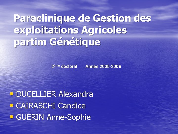 Paraclinique de Gestion des exploitations Agricoles partim Génétique 2ème doctorat Année 2005 -2006 •