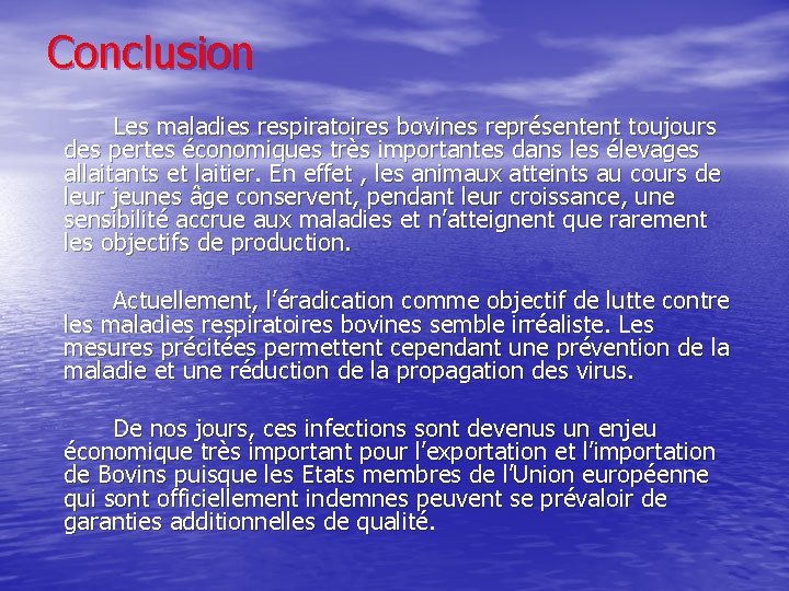 Conclusion Les maladies respiratoires bovines représentent toujours des pertes économiques très importantes dans les