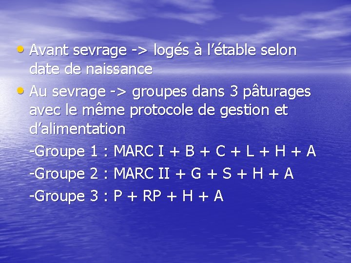  • Avant sevrage -> logés à l’étable selon date de naissance • Au