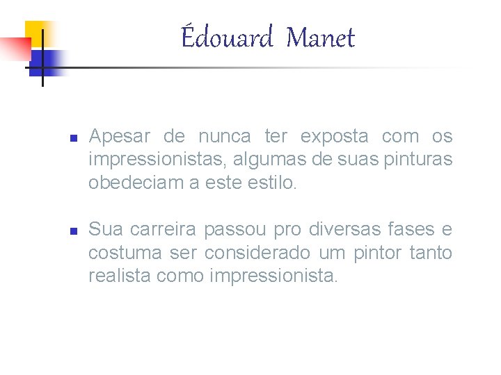 Édouard Manet n n Apesar de nunca ter exposta com os impressionistas, algumas de