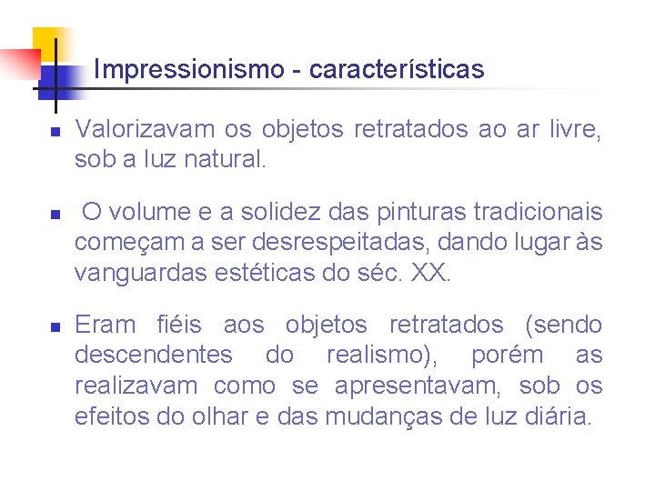 Impressionismo - características n n n Valorizavam os objetos retratados ao ar livre, sob