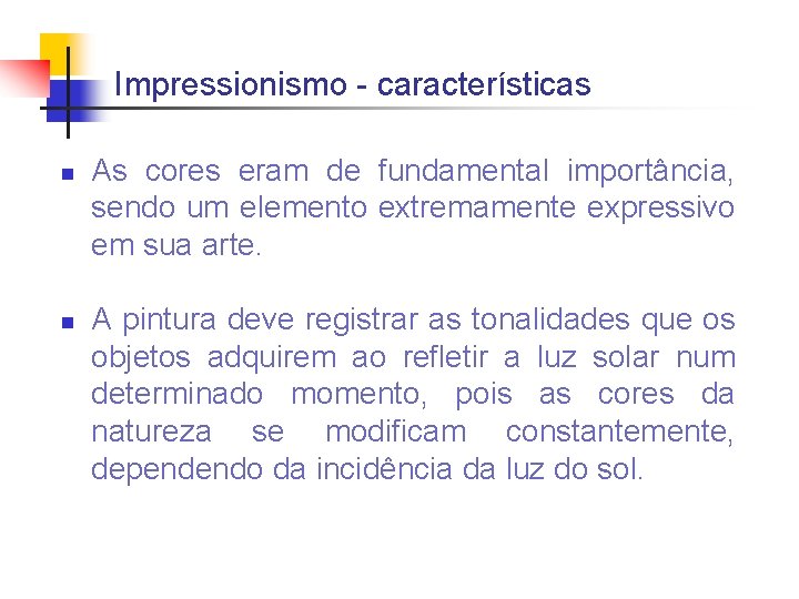 Impressionismo - características n n As cores eram de fundamental importância, sendo um elemento