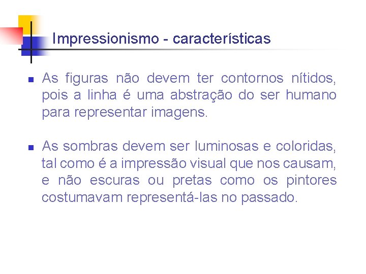 Impressionismo - características n n As figuras não devem ter contornos nítidos, pois a