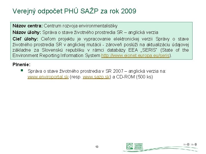 Verejný odpočet PHÚ SAŽP za rok 2009 Názov centra: Centrum rozvoja environmentalistiky Názov úlohy: