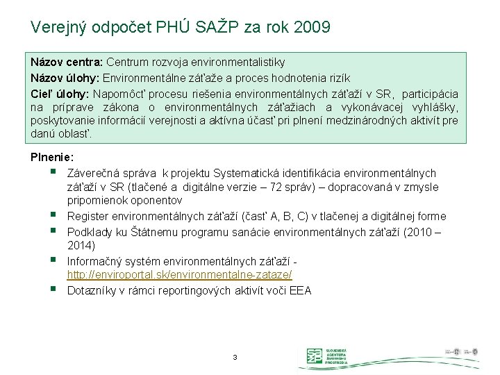 Verejný odpočet PHÚ SAŽP za rok 2009 Názov centra: Centrum rozvoja environmentalistiky Názov úlohy: