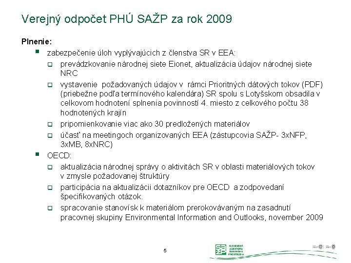 Verejný odpočet PHÚ SAŽP za rok 2009 Plnenie: § zabezpečenie úloh vyplývajúcich z členstva