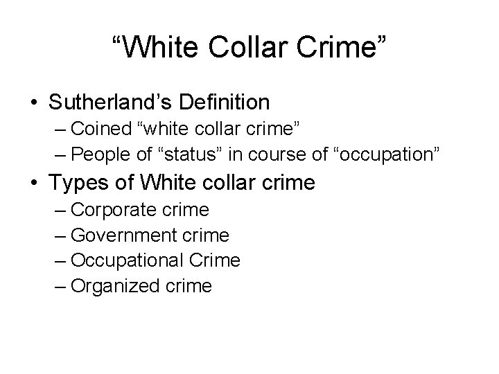 “White Collar Crime” • Sutherland’s Definition – Coined “white collar crime” – People of