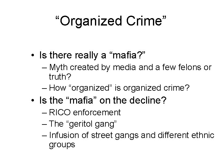 “Organized Crime” • Is there really a “mafia? ” – Myth created by media