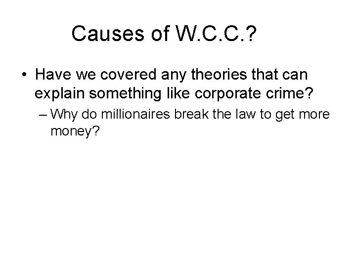 Causes of W. C. C. ? • Have we covered any theories that can