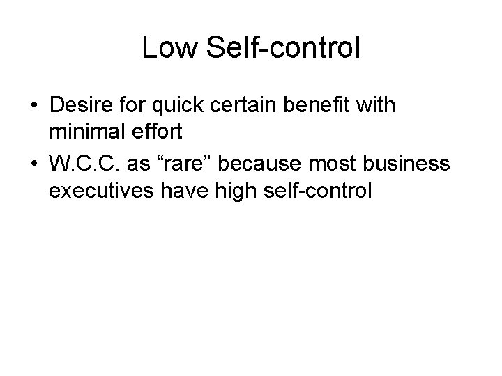 Low Self-control • Desire for quick certain benefit with minimal effort • W. C.