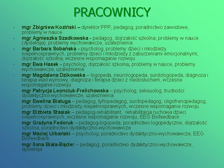 PRACOWNICY • • • mgr Zbigniew Koziński – dyrektor PPP, pedagog, poradnictwo zawodowe, problemy