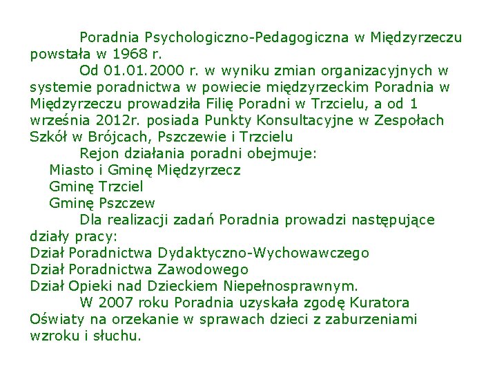 Poradnia Psychologiczno-Pedagogiczna w Międzyrzeczu powstała w 1968 r. Od 01. 2000 r. w wyniku