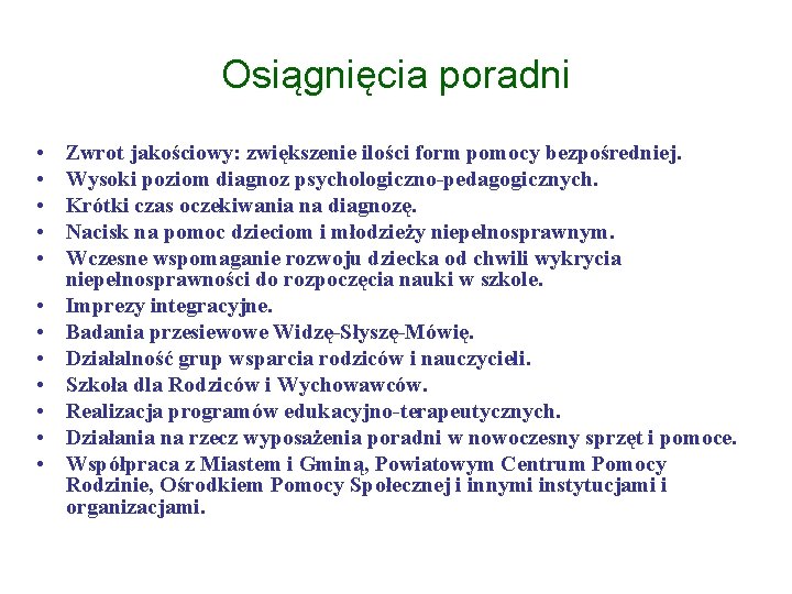 Osiągnięcia poradni • • • Zwrot jakościowy: zwiększenie ilości form pomocy bezpośredniej. Wysoki poziom