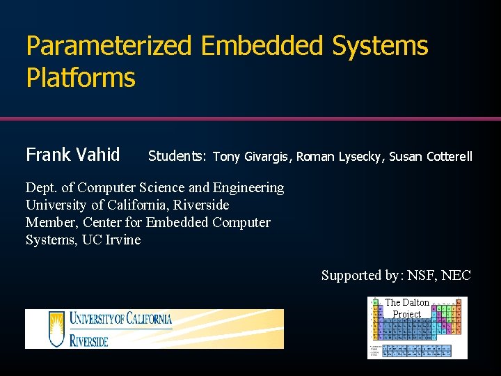 Parameterized Embedded Systems Platforms Frank Vahid Students: Tony Givargis, Roman Lysecky, Susan Cotterell Dept.