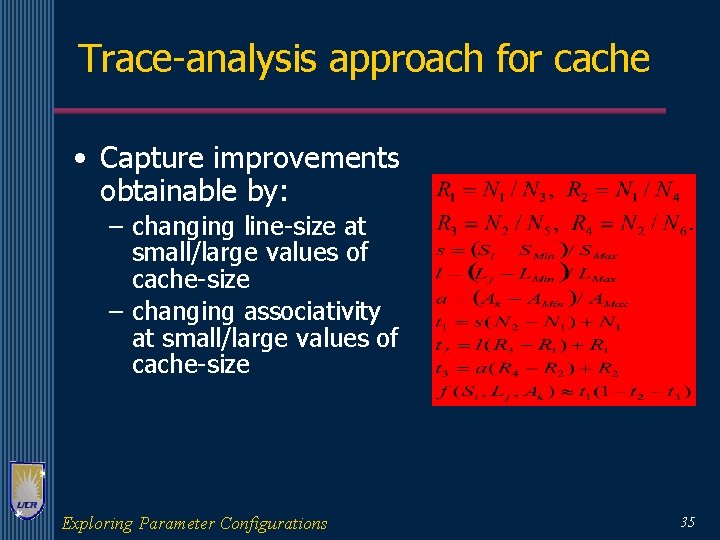 Trace-analysis approach for cache • Capture improvements obtainable by: – changing line-size at small/large
