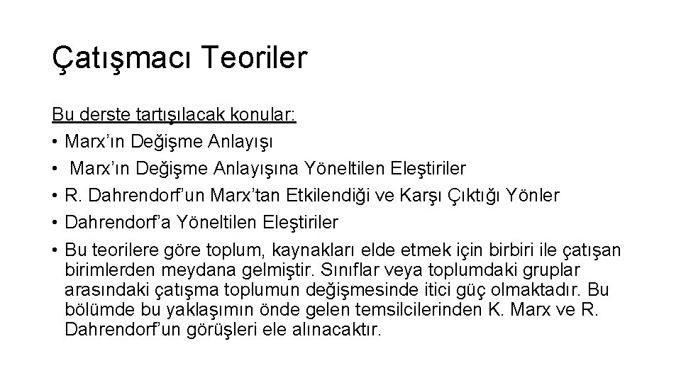 Çatışmacı Teoriler Bu derste tartışılacak konular: • Marx’ın Değişme Anlayışına Yöneltilen Eleştiriler • R.