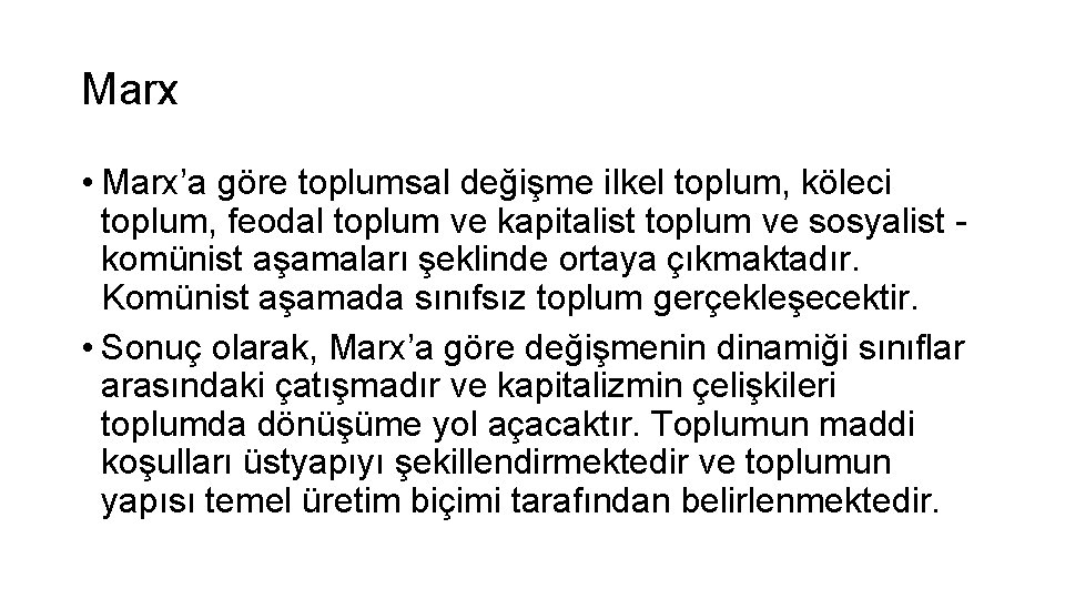 Marx • Marx’a göre toplumsal değişme ilkel toplum, köleci toplum, feodal toplum ve kapitalist