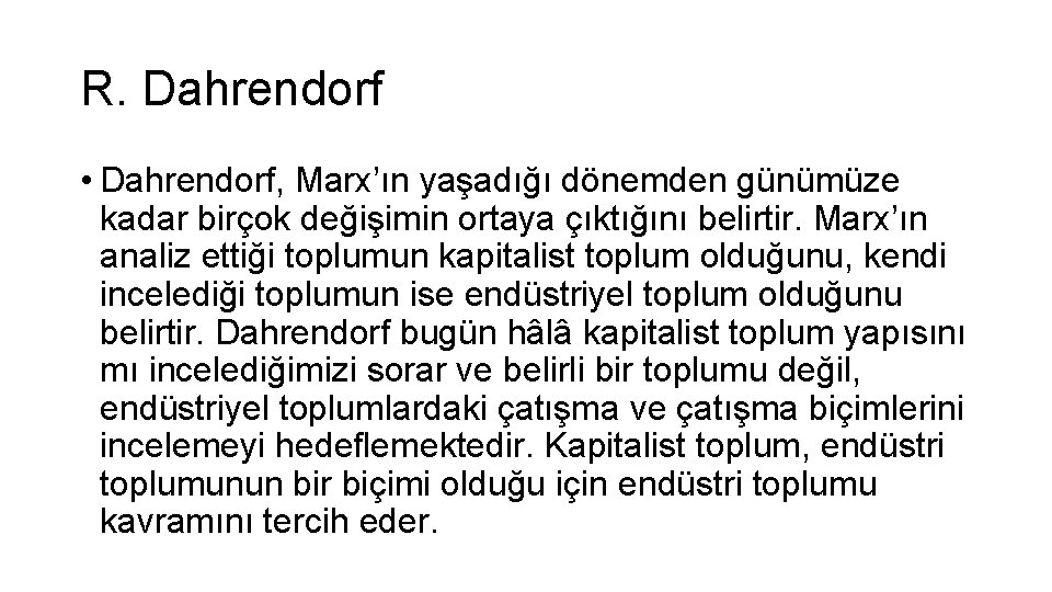 R. Dahrendorf • Dahrendorf, Marx’ın yaşadığı dönemden günümüze kadar birçok değişimin ortaya çıktığını belirtir.