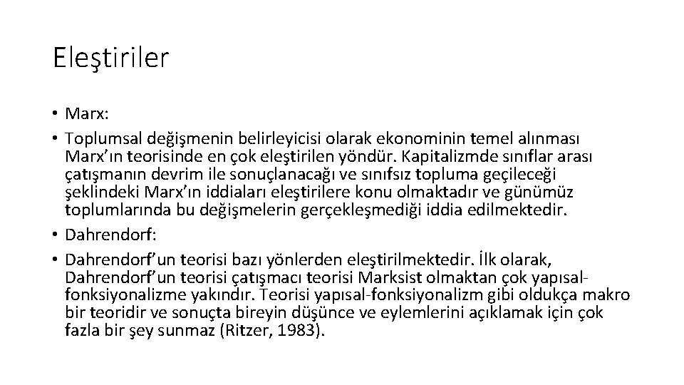 Eleştiriler • Marx: • Toplumsal değişmenin belirleyicisi olarak ekonominin temel alınması Marx’ın teorisinde en