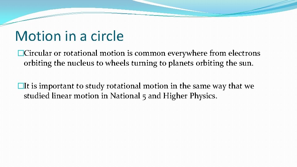 Motion in a circle �Circular or rotational motion is common everywhere from electrons orbiting
