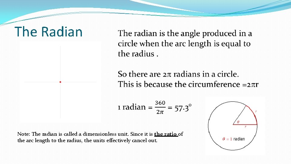 The Radian Note: The radian is called a dimensionless unit. Since it is the