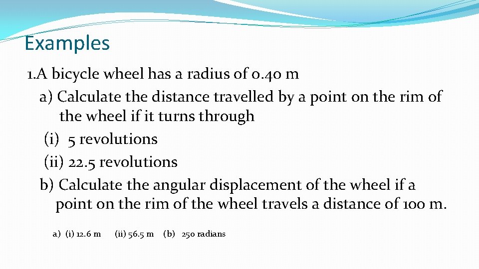 Examples 1. A bicycle wheel has a radius of 0. 40 m a) Calculate