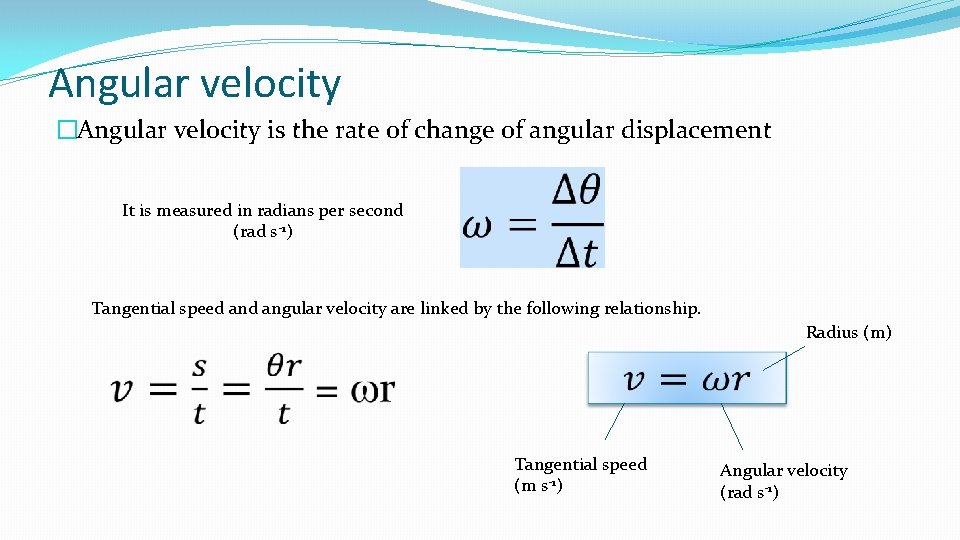 Angular velocity �Angular velocity is the rate of change of angular displacement It is