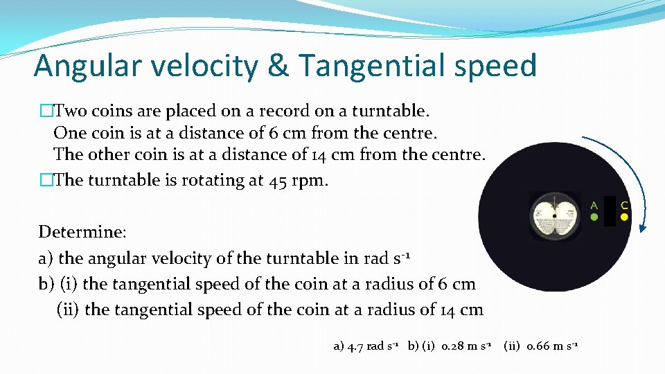 Angular velocity & Tangential speed �Two coins are placed on a record on a