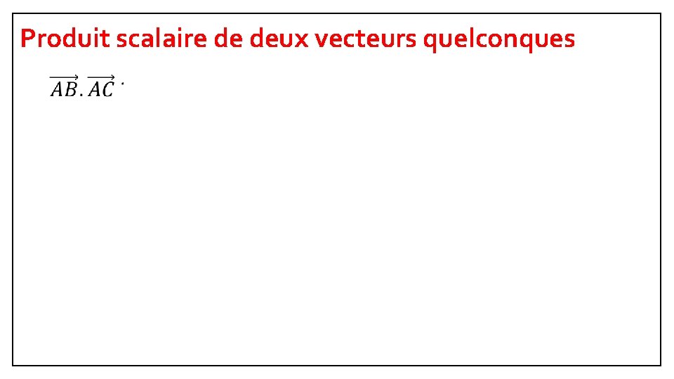 Produit scalaire de deux vecteurs quelconques 