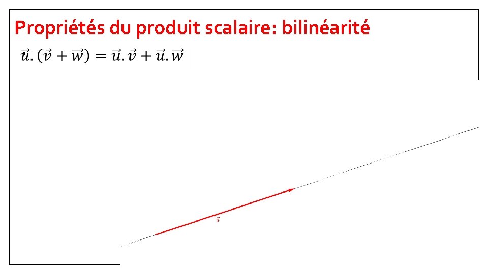 Propriétés du produit scalaire: bilinéarité • 