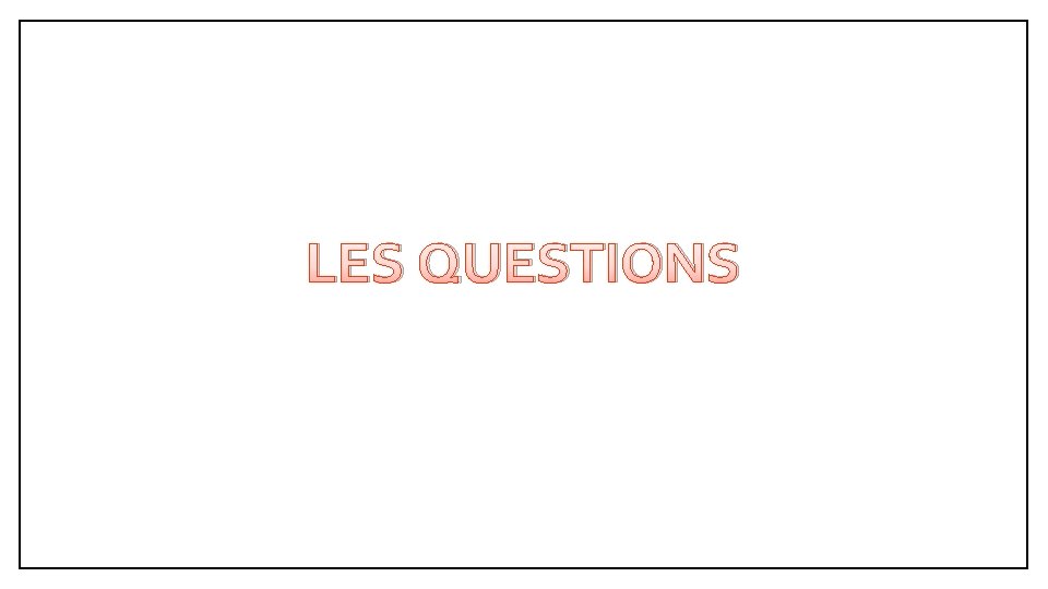 LES QUESTIONS 